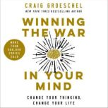 Winning the War in Your Mind Change Your Thinking, Change Your Life, Craig Groeschel