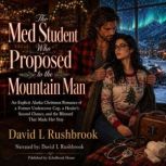 The Med Student Who Proposed to the M..., David L Rushbrook