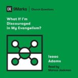 What If Im Discouraged in My Evangel..., Isaac Adams