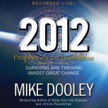 2012: Prophecies and Possibilities Surviving and Thriving Amidst Great Change, Mike Dooley