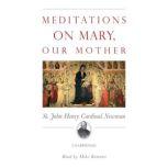 Meditations on Mary, Our Mother, St. John Henry Cardinal Newman