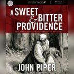 A Sweet and Bitter Providence, John Piper