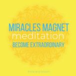 Miracles Magnet Meditation, Think and Bloom