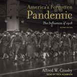America's Forgotten Pandemic The Influenza of 1918, Second Edition, Alfred W. Crosby