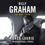 Billy Graham The Man I Knew, Greg Laurie