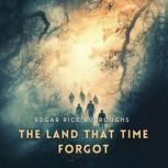 The Land That Time Forgot, Edgar Rice Burroughs