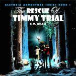 The Rescue of Timmy Trial Aletheia Adventure Series Book 1, Eunice Wilkie