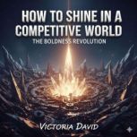 How to Shine in a Competitive World, Victoria David