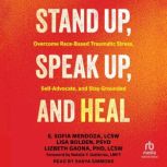 Stand Up, Speak Up, and Heal, E. Sofia Mendoza, LCSW