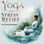 Yoga for Stress Relief, Clarice Bendleton