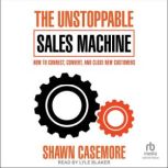 The Unstoppable Sales Machine, Shawn Casemore