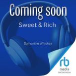 Sweet  Rich, Samantha Whiskey