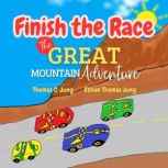 Finish the Race  The Great Mountain ..., Thomas C. Jung