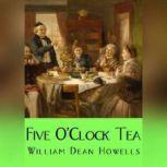 Five OClock Tea, William Dean Howells