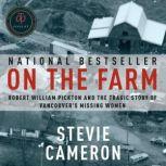 On the Farm Robert William Pickton and the Tragic Story of Vancouver's Missing Women, Stevie Cameron