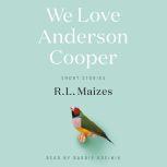 We Love Anderson Cooper, R.L. Maizes