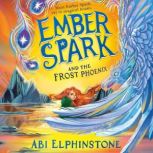 Ember Spark and the Frost Phoenix, Abi Elphinstone