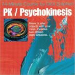 74 minute Course PK Psychokinesis, Dick Sutphen