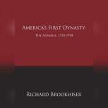 America's First Dynasty: The Adamses, 1735-1918, Richard Brookhiser