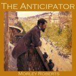 The Anticipator, Morley Roberts
