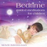 Bedtime Guided Meditations for Children, Michelle Roberton-Jones