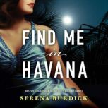 Find Me in Havana A Novel, Serena Burdick