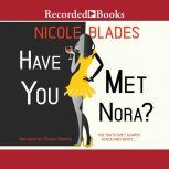 Have You Met Nora?, Nicole Blades