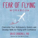 Fear of Flying Workbook, David Carbonell, PhD