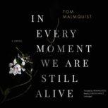 In Every Moment We Are Still Alive, Tom Malmquist