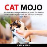 Cat Mojo The Ultimate Training Guide..., Cate Aster