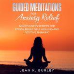 Guided Meditations for Anxiety Relief..., Jean K. Gurley