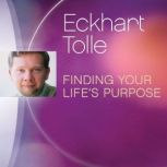 Finding Your Lifes Purpose, Eckhart Tolle