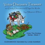 Victor Discovers Treasure 45 Daily Devotional Digs for Kids, Sharon Deur
