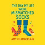 The Day My Life Wore Mismatched Socks..., Amy Chamberlain