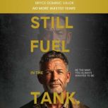 Still Fuel in the Tank. Be the Man Yo..., Bryce Dominic Valor