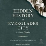 Hidden History of Everglades City  P..., Maureen SullivanHartung