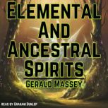 Elemental And Ancestral Spirits, Gerald Massey