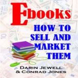 Ebooks  How to Market and Sell Them..., Darin Jewell