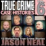 True Crime Case Histories  Volume 6, Jason Neal