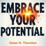 Embrace Your Potential Breaking Barr..., Owen H. Thornton