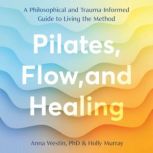 Pilates, Flow, and Healing, Anna Westin, PhD