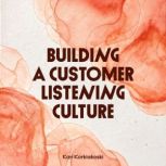 Building a Customer Listening Culture..., Kari Korkiakoski