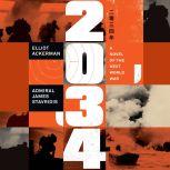 2034 A Novel of the Next World War, Elliot Ackerman