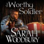 The Worthy Soldier, Sarah Woodbury