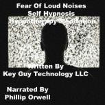 Fear Of Loud Noises Self Hypnosis Hyp..., Key Guy Technology LLC