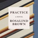 Practice, Rosalind Brown