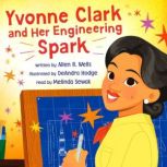 Yvonne Clark and Her Engineering Spar..., Allen R. Wells