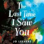 The Last Time I Saw You, Jo Leevers