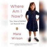 Where Am I Now? True Stories of Girlhood and Accidental Fame, Mara Wilson