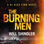 The Burning Men The first in a gripping, gritty and red hot crime series, Will Shindler